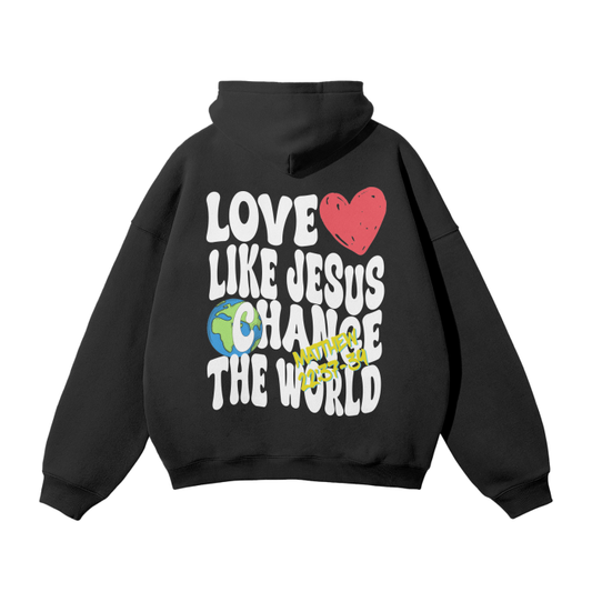 Love Like Jesus Change The World Hoodie - White Text