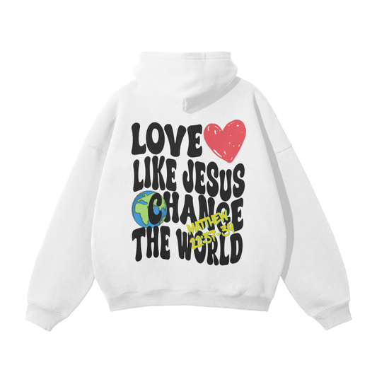 Love Like Jesus Change The World Hoodie